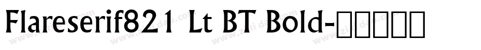 Flareserif821 Lt BT Bold字体转换